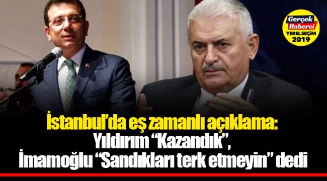 İstanbul’da eş zamanlı açıklama: Yıldırım “Kazandık”, İmamoğlu “Sandıkları terk etmeyin” dedi