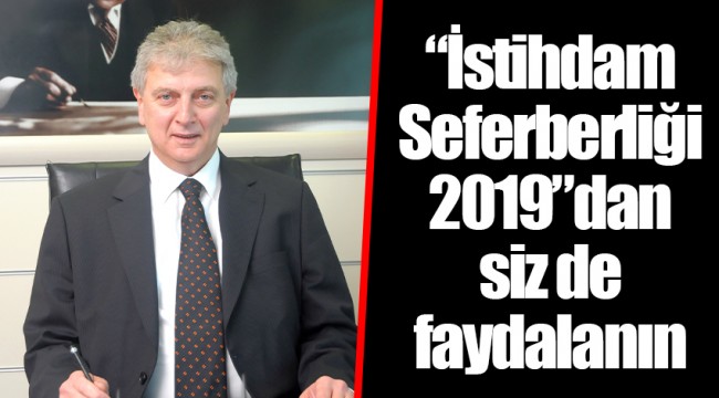 “İstihdam Seferberliği 2019”dan siz de faydalanın
