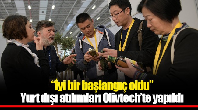 “İyi bir başlangıç oldu” Yurt dışı atılımları Olivtech’te yapıldı