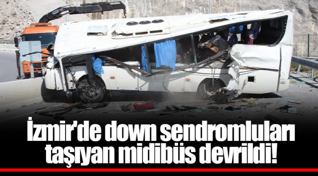 İzmir'de down sendromluları taşıyan midibüs devrildi!
