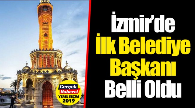 İzmir’de İlk Belediye Başkanı Belli Oldu