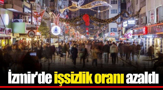 İzmir'de işsizlik oranı azaldı
