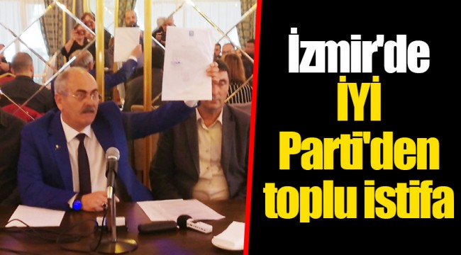 İzmir'de İYİ Parti'den toplu istifa