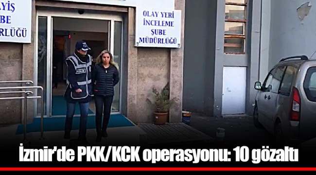 İzmir'de PKK/KCK operasyonu: 10 gözaltı