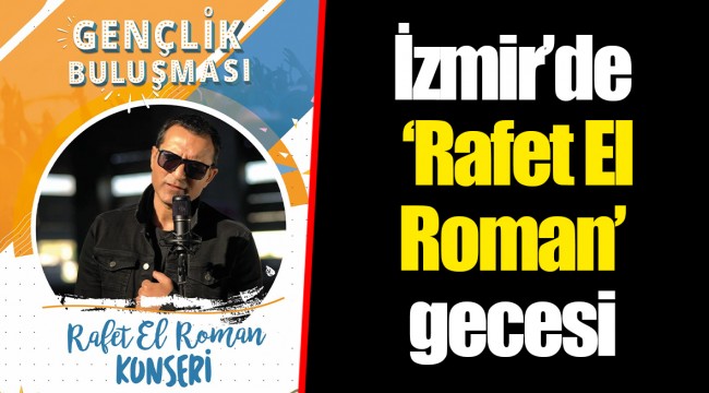 İzmir’de ‘Rafet El Roman’ gecesi
