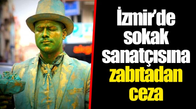 İzmir’de sokak sanatçısına zabıtadan ceza