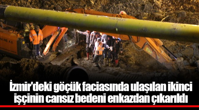 İzmir'deki göçük faciasında ulaşılan ikinci işçinin cansız bedeni enkazdan çıkarıldı
