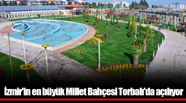 İzmir'in en büyük Millet Bahçesi Torbalı'da açılıyor