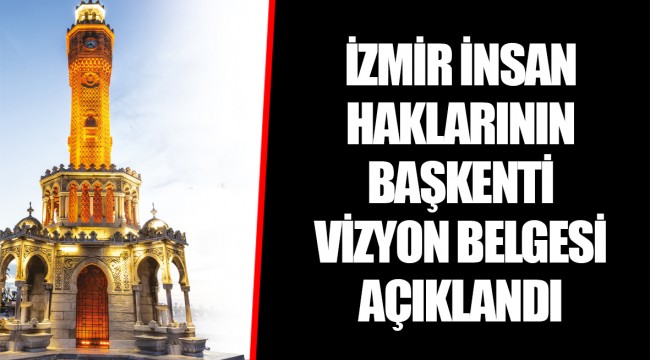 İZMİR İNSAN HAKLARININ BAŞKENTİ VİZYON BELGESİ AÇIKLANDI