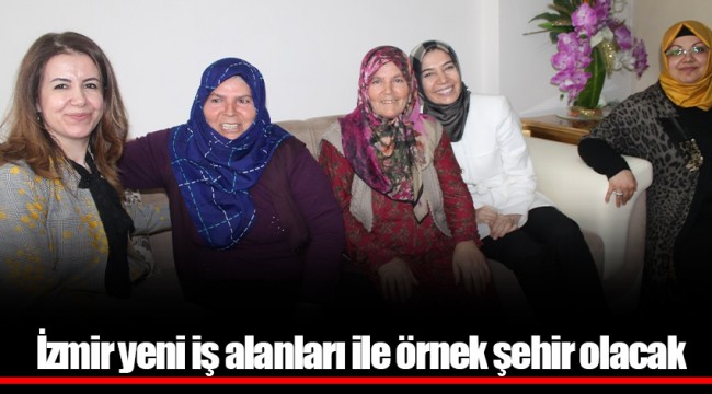 İzmir yeni iş alanları ile örnek şehir olacak