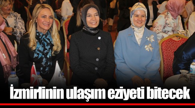 İzmirlinin ulaşım eziyeti bitecek