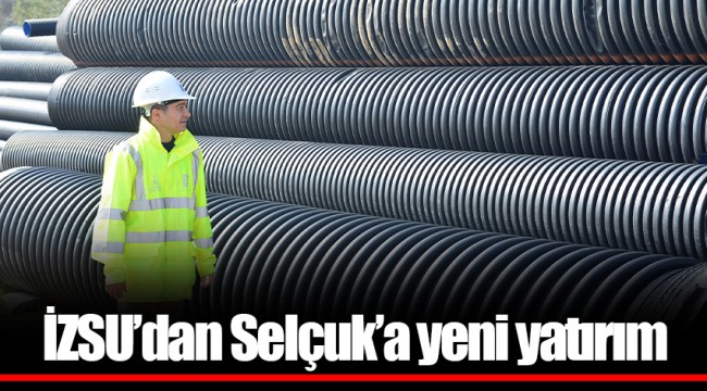 İZSU’dan Selçuk’a yeni yatırım