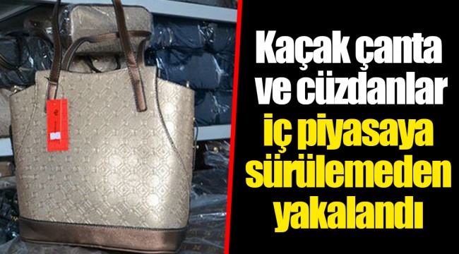 Kaçak çanta ve cüzdanlar iç piyasaya sürülemeden yakalandı