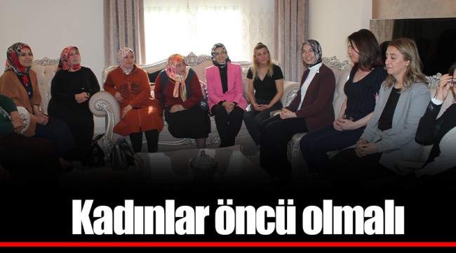 Kadınlar öncü olmalı
