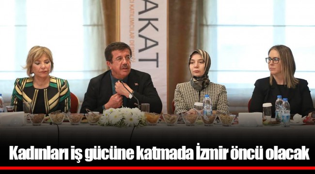 Kadınları iş gücüne katmada İzmir öncü olacak