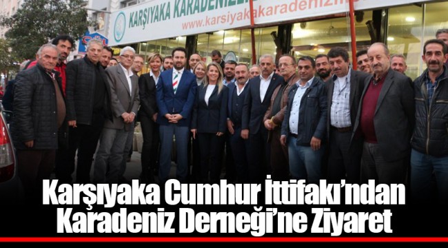 Karşıyaka Cumhur İttifakı’ndan Karadeniz Derneği’ne Ziyaret