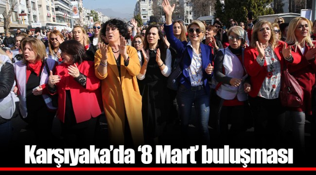 Karşıyaka’da ‘8 Mart’ buluşması