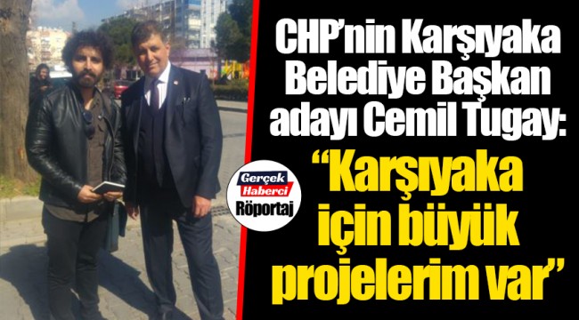 “Karşıyaka için büyük projelerim var”