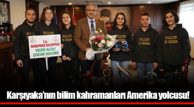 Karşıyaka’nın bilim kahramanları Amerika yolcusu!