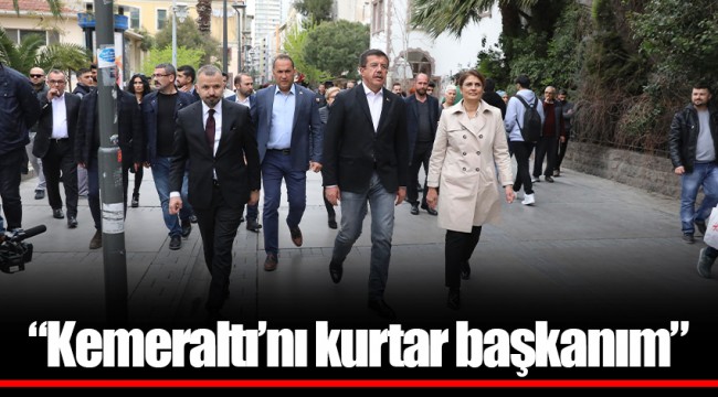 “Kemeraltı’nı kurtar başkanım”