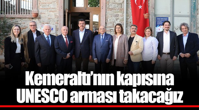 Kemeraltı’nın kapısına  UNESCO arması takacağız