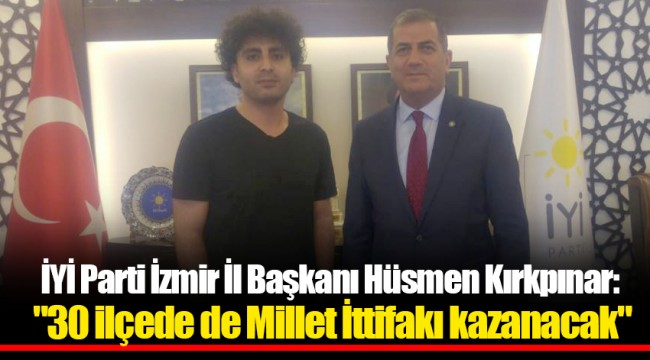 Kırkpınar: "30 ilçede de Millet İttifakı kazanacak"