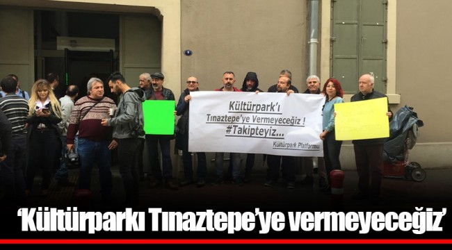 'Kültürparkı Tınaztepe'ye vermeyeceğiz'