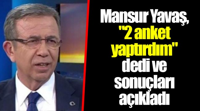 Mansur Yavaş, "2 anket yaptırdım" dedi ve sonuçları açıkladı
