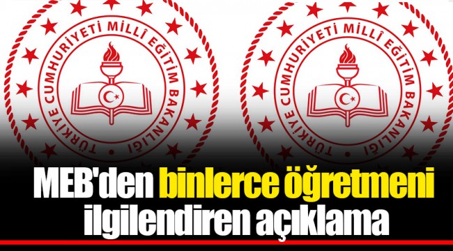 MEB'den binlerce öğretmeni ilgilendiren açıklama