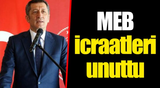 MEB icraatleri unuttu