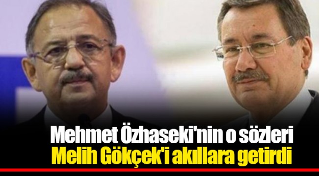 Mehmet Özhaseki'nin o sözleri Melih Gökçek'i akıllara getirdi