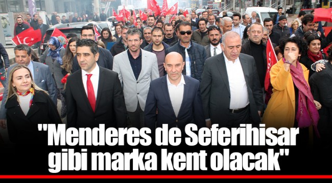 "Menderes de Seferihisar gibi marka kent olacak"