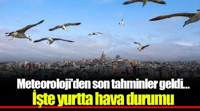 Meteoroloji'den son tahminler geldi... İşte yurtta hava durumu