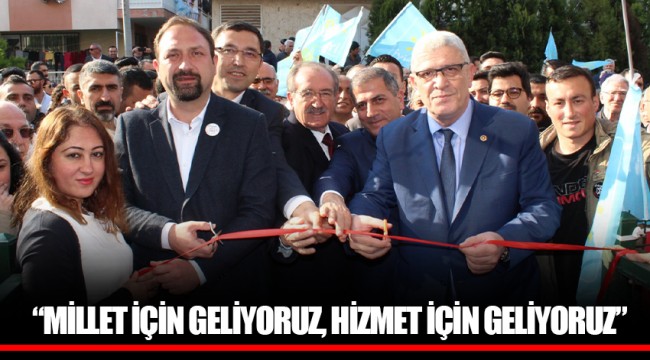 “MİLLET İÇİN GELİYORUZ, HİZMET İÇİN GELİYORUZ”