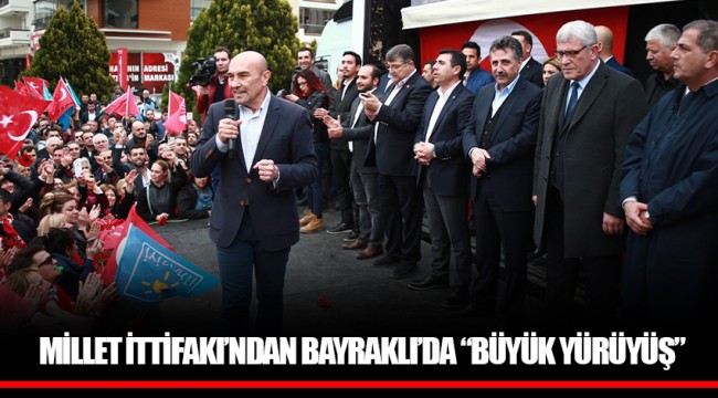 MİLLET İTTİFAKI'NDAN BAYRAKLI'DA "BÜYÜK YÜRÜYÜŞ"