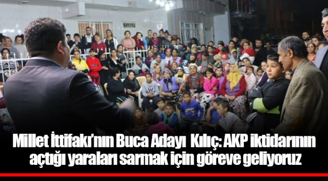 Millet İttifakı’nın Buca Adayı  Kılıç: AKP iktidarının açtığı yaraları sarmak için göreve geliyoruz