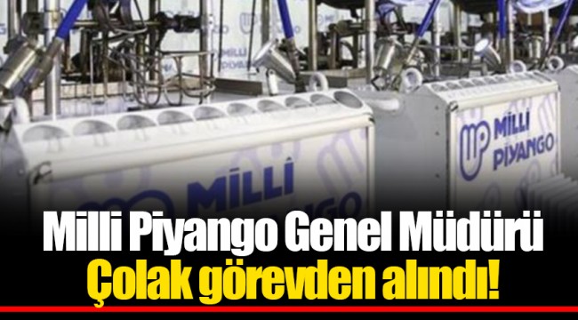 Milli Piyango Genel Müdürü Çolak görevden alındı!