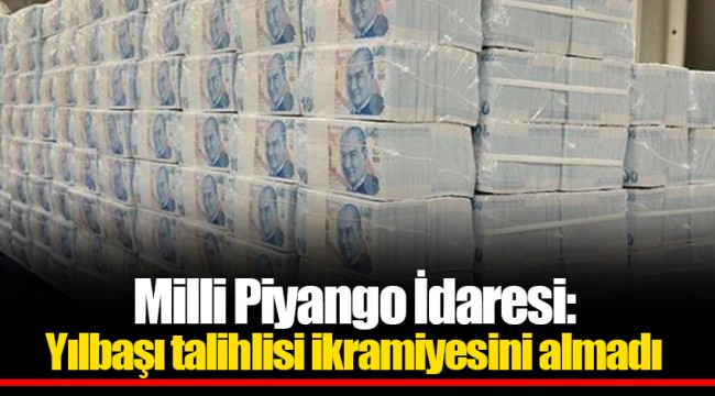 Milli Piyango İdaresi: Yılbaşı talihlisi ikramiyesini almadı