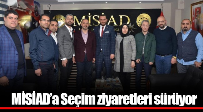 MİSİAD’a Seçim ziyaretleri sürüyor
