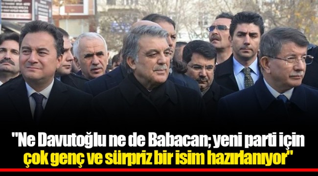 "Ne Davutoğlu ne de Babacan; yeni parti için çok genç ve sürpriz bir isim hazırlanıyor"