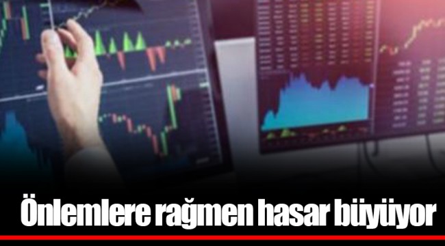 Önlemlere rağmen hasar büyüyor