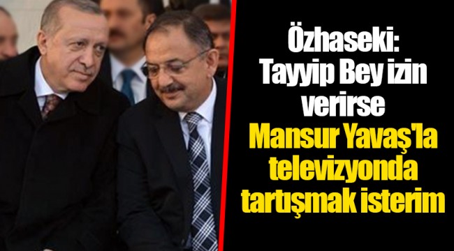 Özhaseki: Tayyip Bey izin verirse Mansur Yavaş'la televizyonda tartışmak isterim
