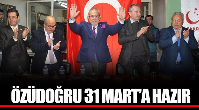 ÖZÜDOĞRU 31 MART’A HAZIR
