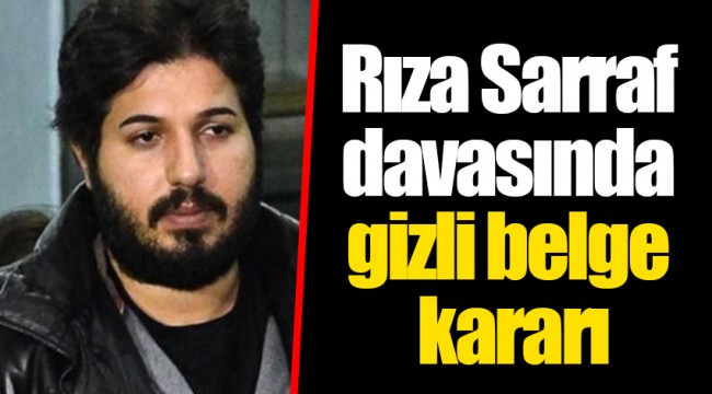 Rıza Sarraf davasında gizli belge kararı
