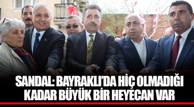 SANDAL: BAYRAKLI’DA HİÇ OLMADIĞI KADAR BÜYÜK BİR HEYECAN VAR