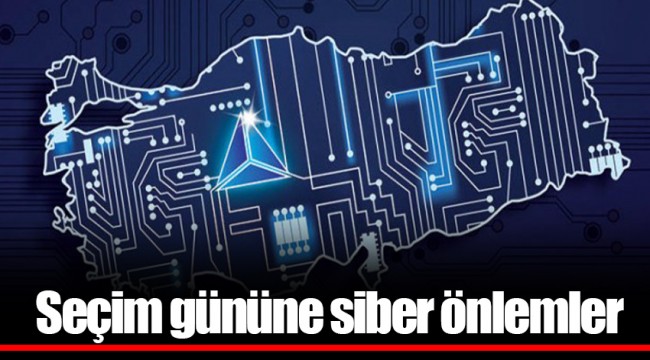 Seçim gününe siber önlemler
