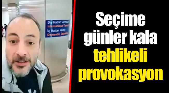 Seçime günler kala tehlikeli provokasyon