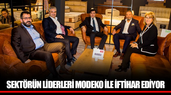 SEKTÖRÜN LİDERLERİ MODEKO İLE İFTİHAR EDİYOR