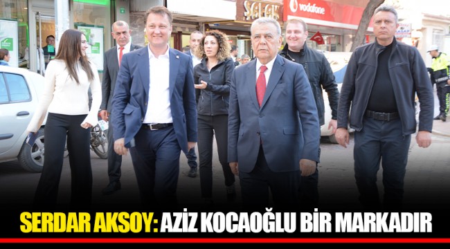 SERDAR AKSOY: AZİZ KOCAOĞLU BİR MARKADIR