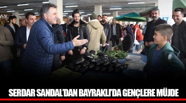 SERDAR SANDAL’DAN BAYRAKLI’DA GENÇLERE MÜJDE